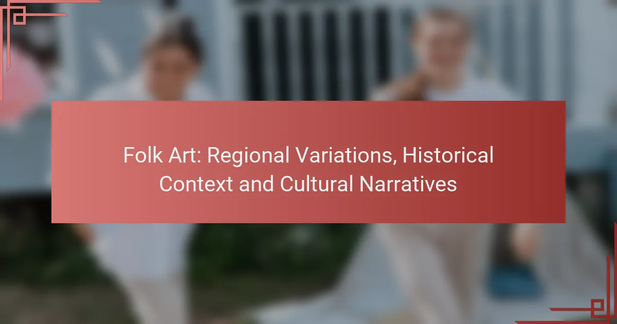 Folk Art: Regional Variations, Historical Context and Cultural Narratives