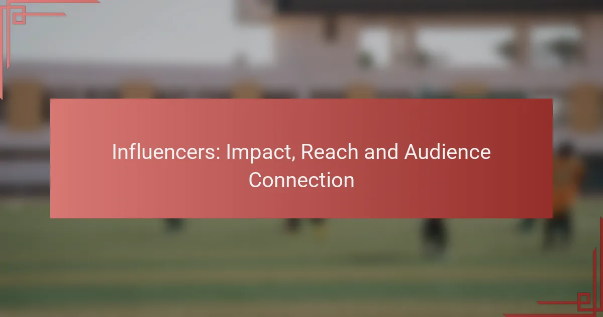 Influencers: Impact, Reach and Audience Connection