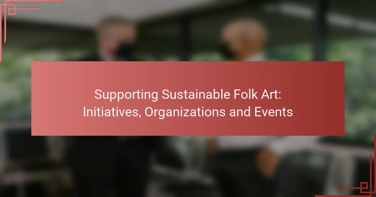 Supporting Sustainable Folk Art: Initiatives, Organizations and Events