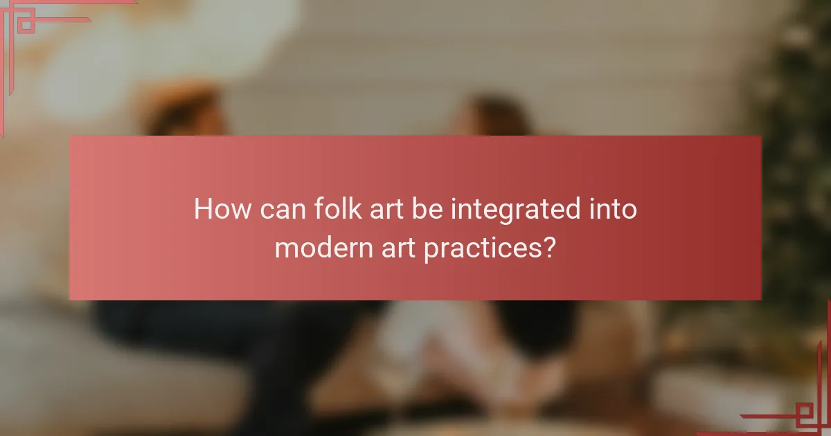 How can folk art be integrated into modern art practices?