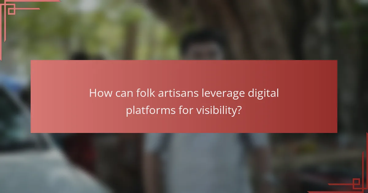 How can folk artisans leverage digital platforms for visibility?