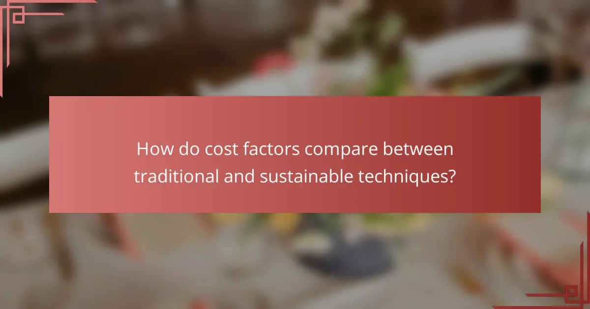 How do cost factors compare between traditional and sustainable techniques?