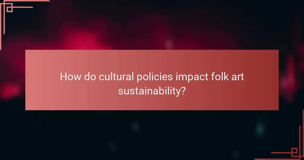 How do cultural policies impact folk art sustainability?