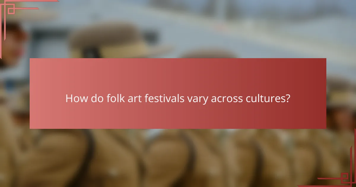 How do folk art festivals vary across cultures?