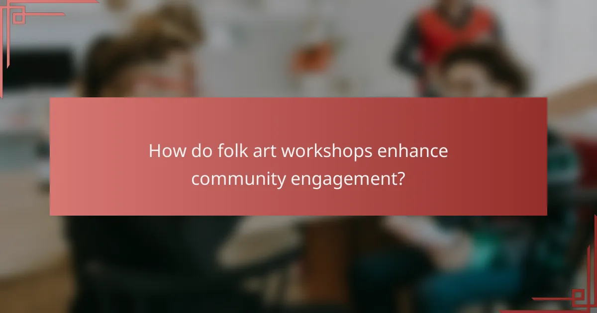 How do folk art workshops enhance community engagement?