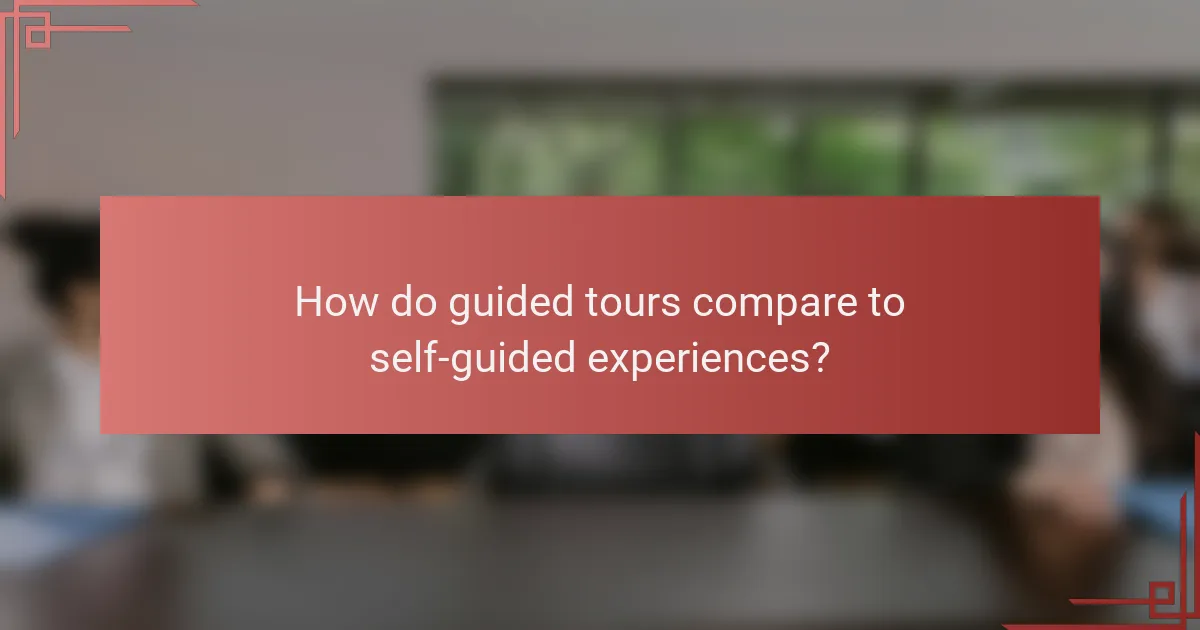 How do guided tours compare to self-guided experiences?