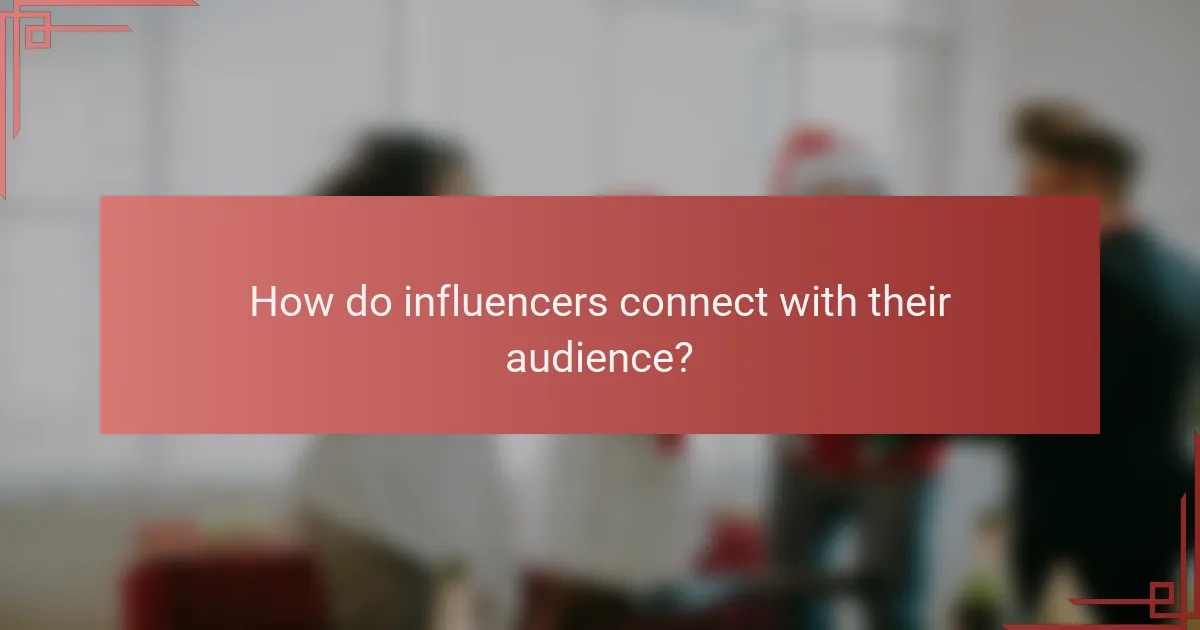 How do influencers connect with their audience?