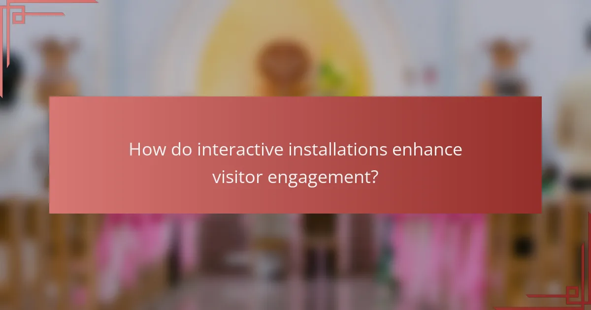 How do interactive installations enhance visitor engagement?