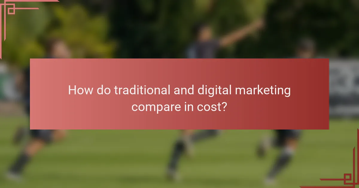 How do traditional and digital marketing compare in cost?