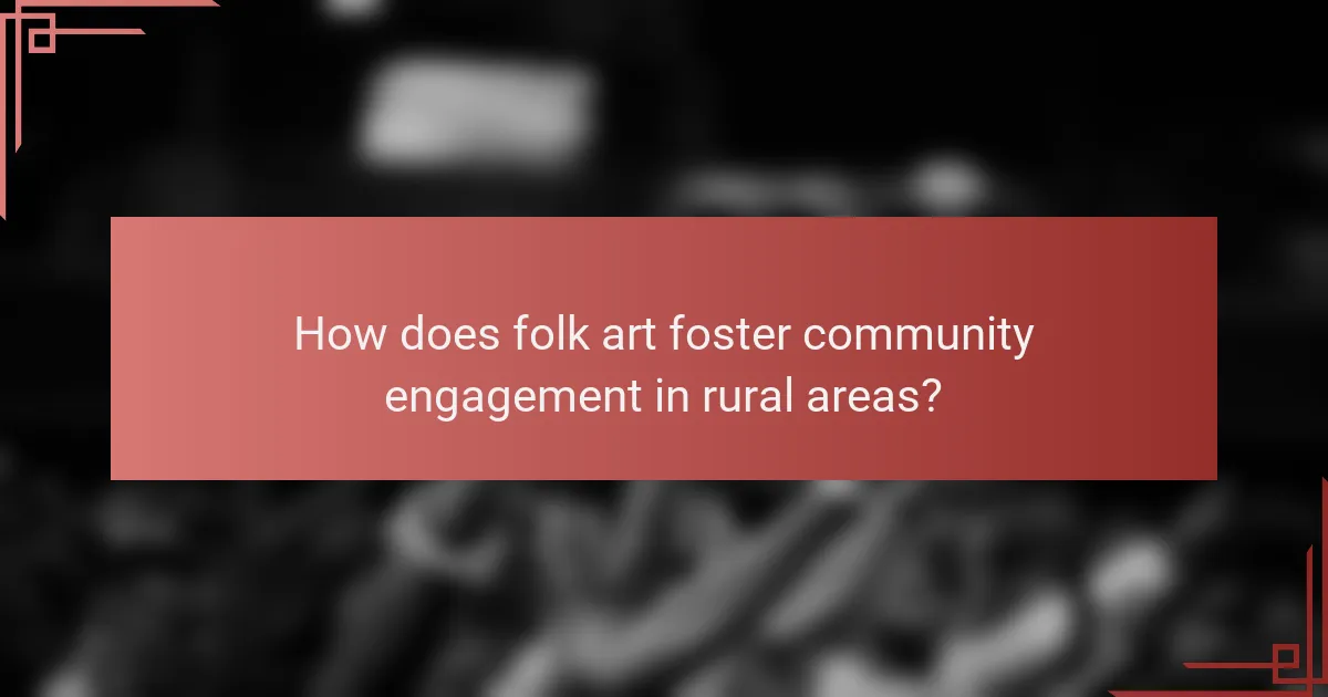How does folk art foster community engagement in rural areas?