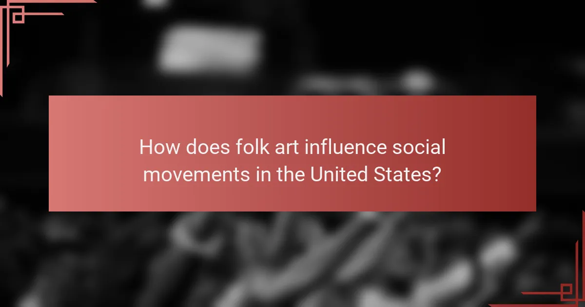 How does folk art influence social movements in the United States?