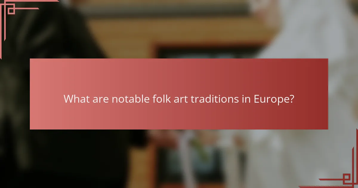 What are notable folk art traditions in Europe?