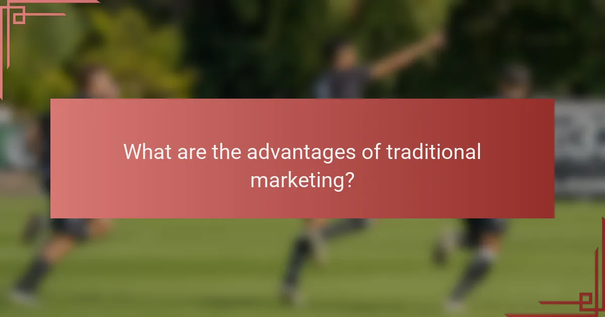 What are the advantages of traditional marketing?