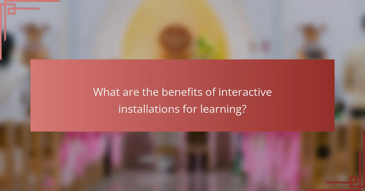 What are the benefits of interactive installations for learning?