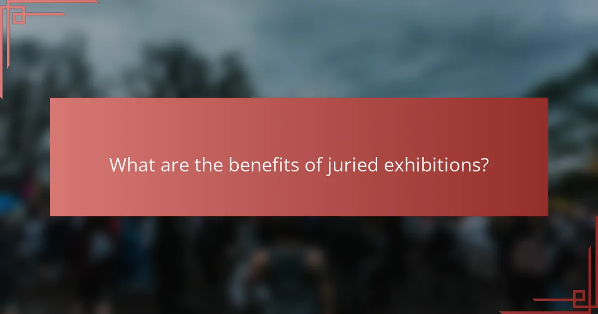 What are the benefits of juried exhibitions?