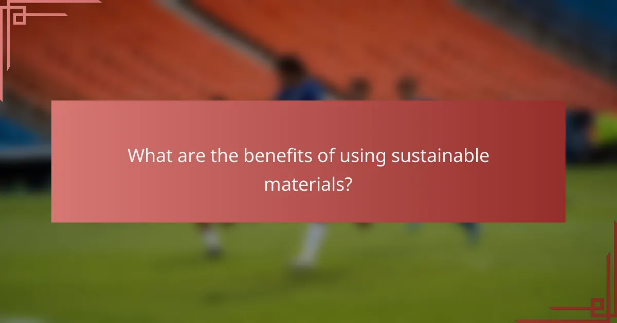 What are the benefits of using sustainable materials?