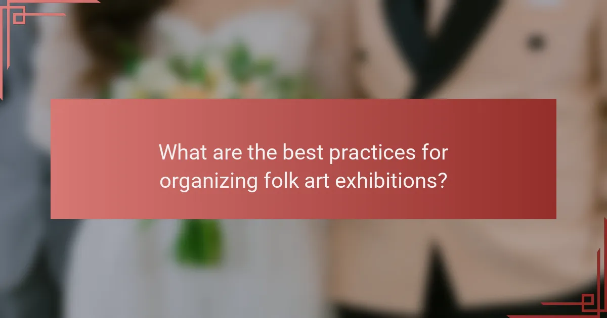 What are the best practices for organizing folk art exhibitions?