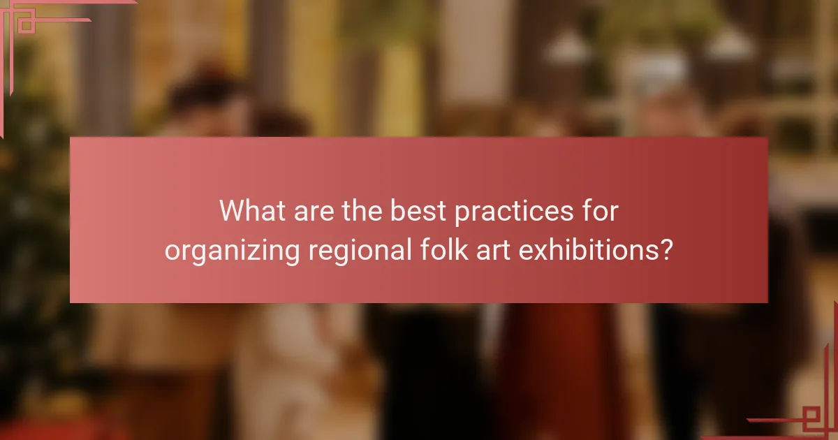What are the best practices for organizing regional folk art exhibitions?