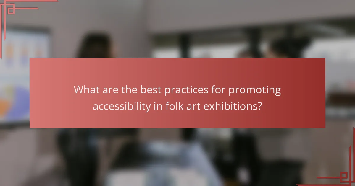 What are the best practices for promoting accessibility in folk art exhibitions?
