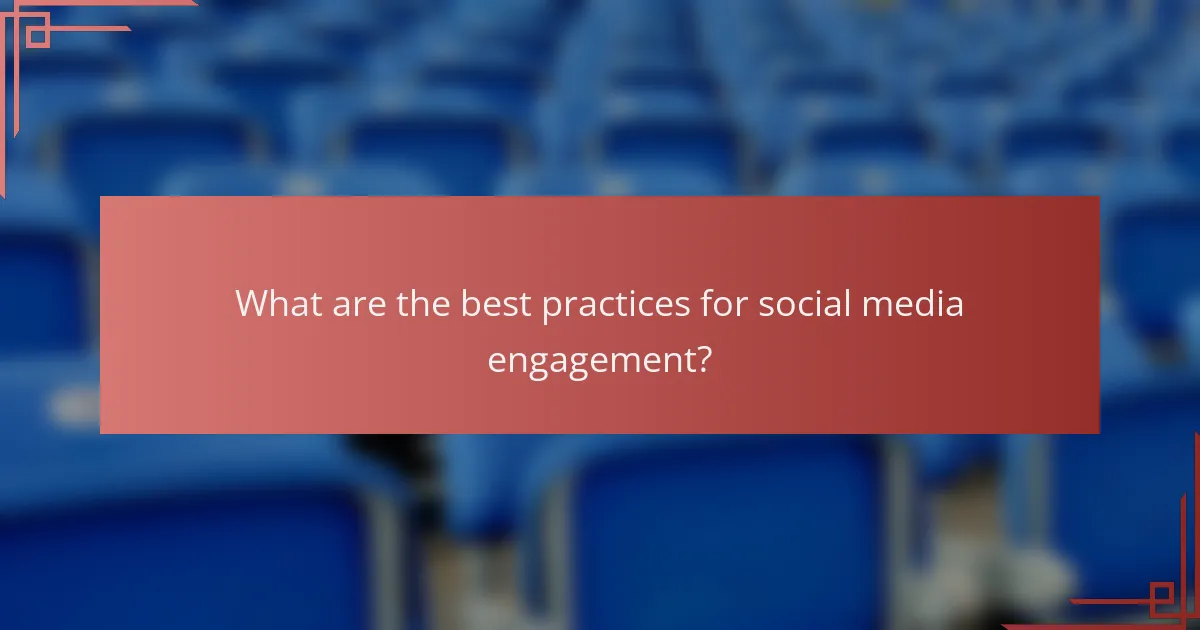 What are the best practices for social media engagement?