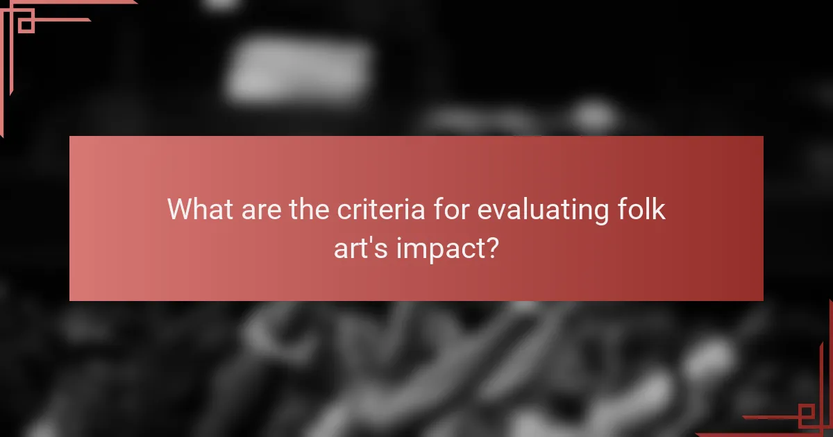 What are the criteria for evaluating folk art's impact?