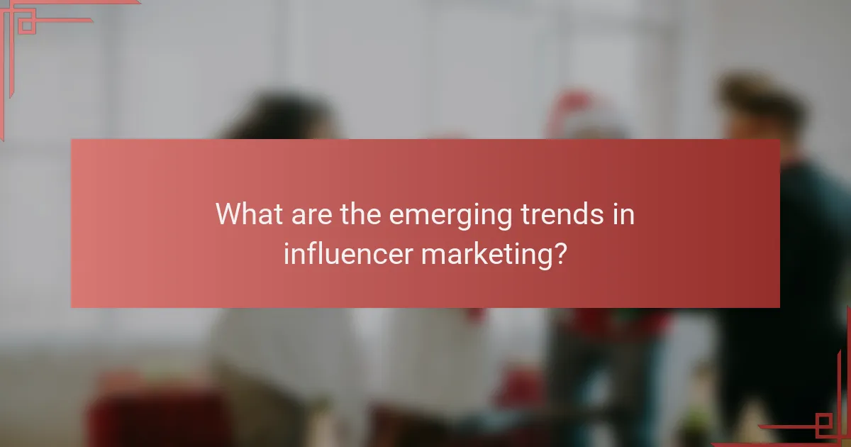 What are the emerging trends in influencer marketing?