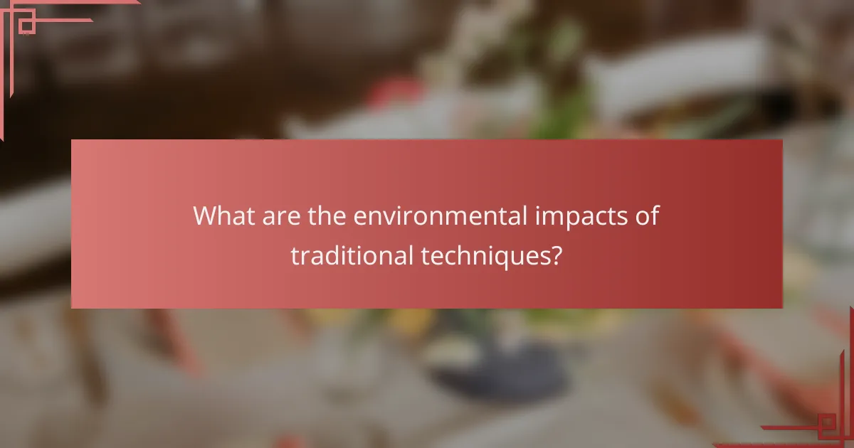 What are the environmental impacts of traditional techniques?