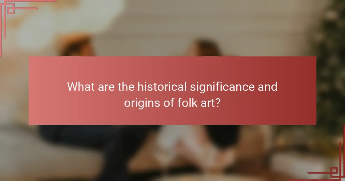 What are the historical significance and origins of folk art?