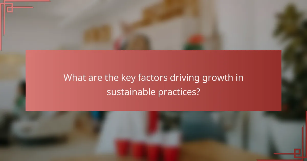 What are the key factors driving growth in sustainable practices?