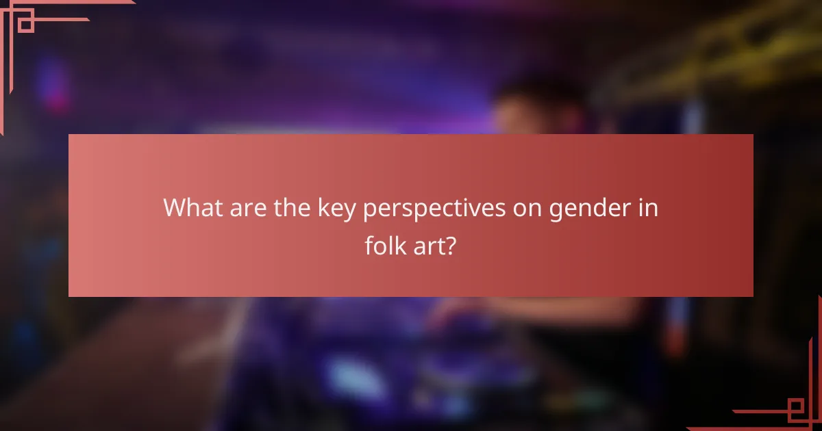 What are the key perspectives on gender in folk art?