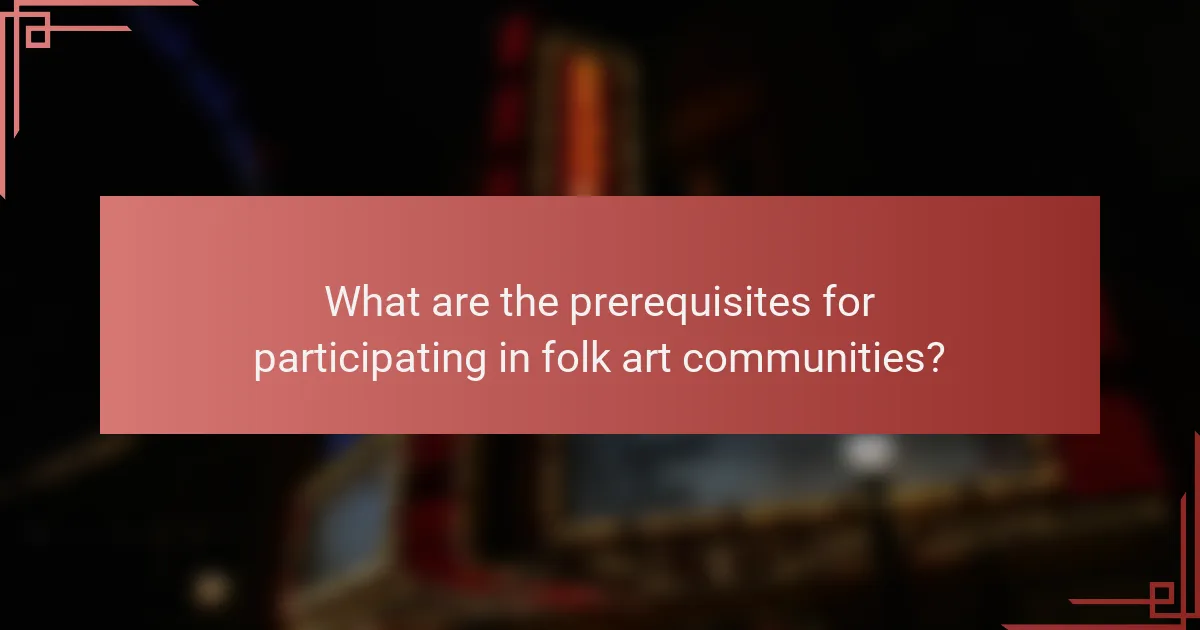 What are the prerequisites for participating in folk art communities?