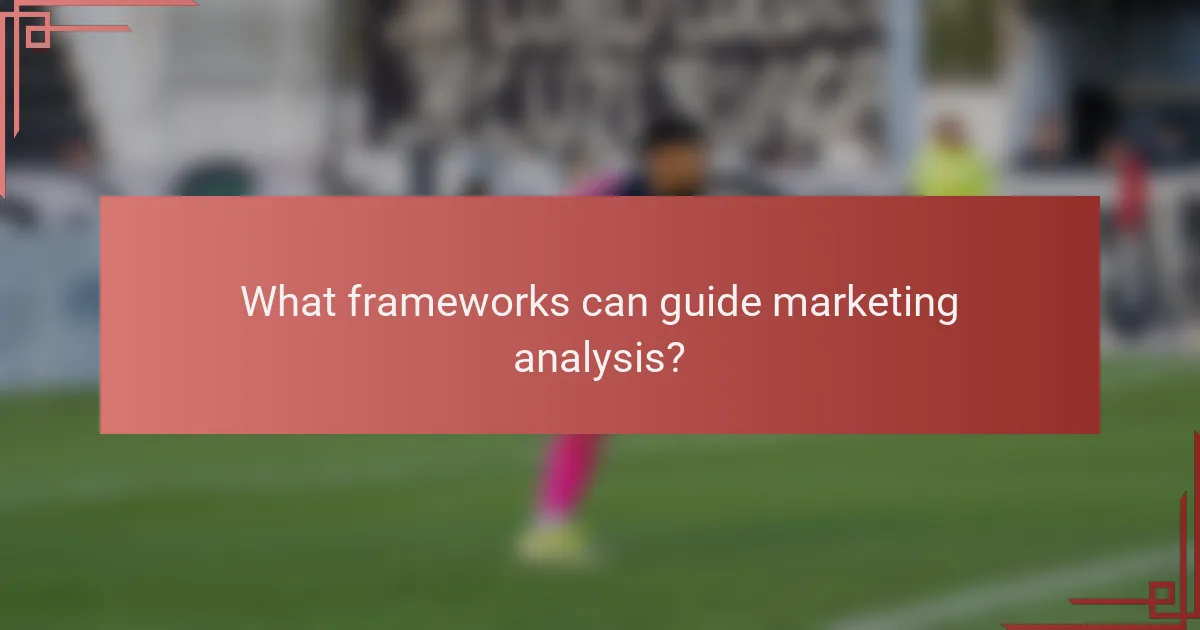 What frameworks can guide marketing analysis?