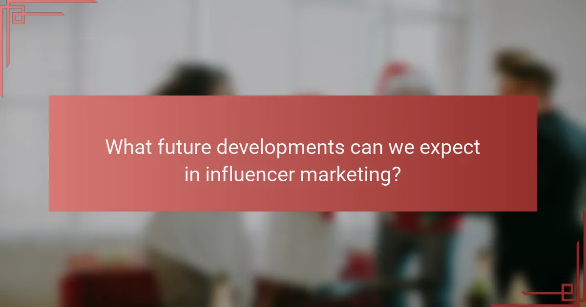 What future developments can we expect in influencer marketing?
