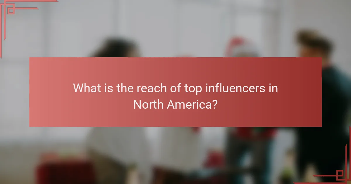What is the reach of top influencers in North America?