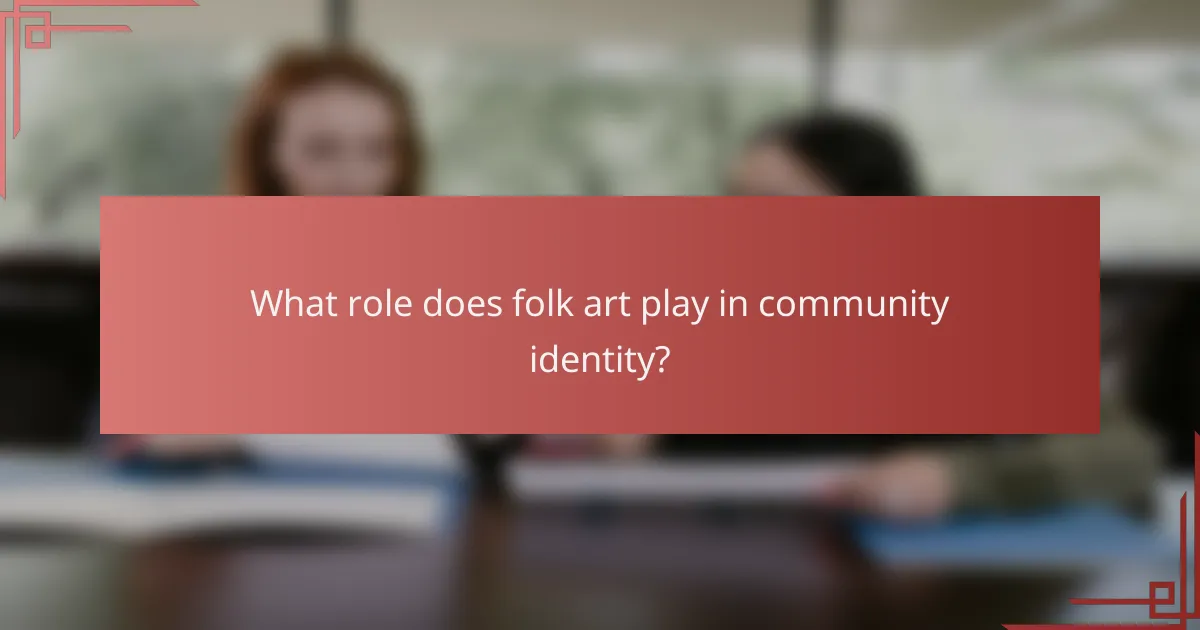 What role does folk art play in community identity?