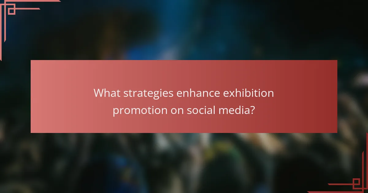 What strategies enhance exhibition promotion on social media?