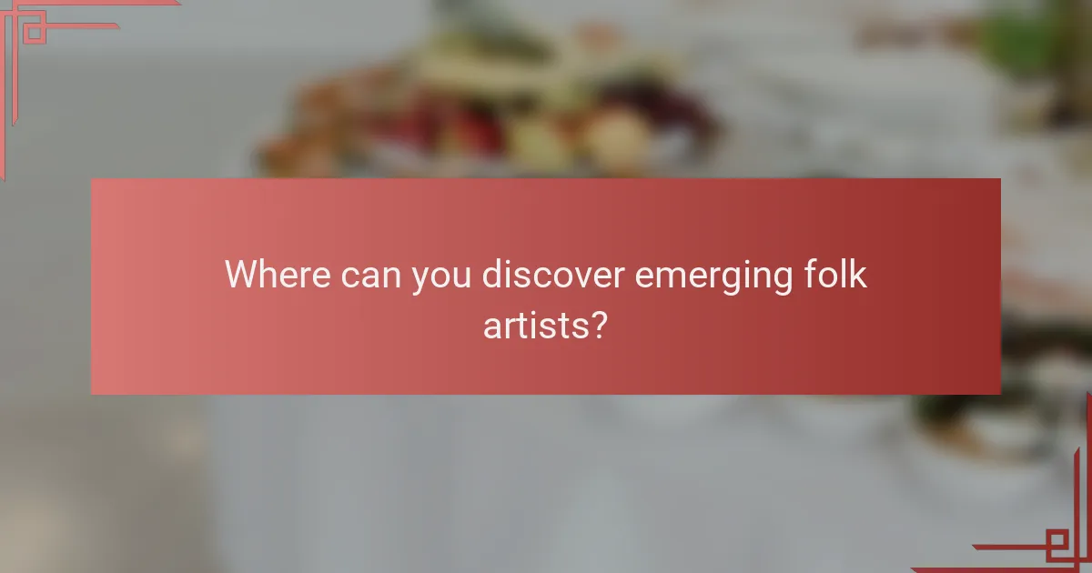 Where can you discover emerging folk artists?